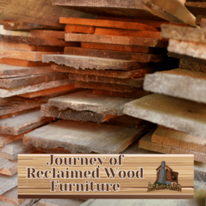 Journey of Reclaimed Wood Furniture
